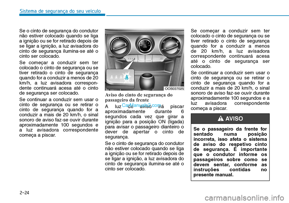 Hyundai Kona 2018  Manual do proprietário (in Portuguese) Sistema de segurança do seu veículo
2-24
Se o cinto de segurança do condutor 
n