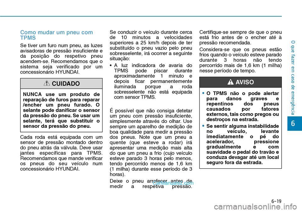 Hyundai Kona 2018  Manual do proprietário (in Portuguese) 6-19
O que fazer em caso de emergência
6
•O TPMS n