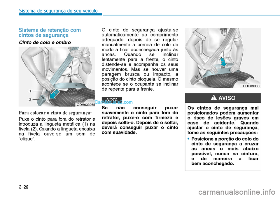 Hyundai Kona 2018  Manual do proprietário (in Portuguese) Sistema de segurança do seu veículo
2-26
Sistema de reten