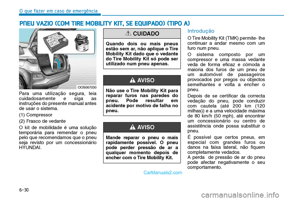 Hyundai Kona 2018  Manual do proprietário (in Portuguese) O que fazer em caso de emergência
6-30
Para uma utilizaç