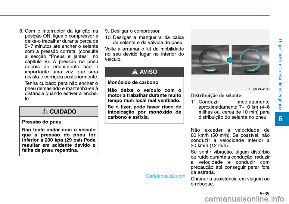 Hyundai Kona 2018  Manual do proprietário (in Portuguese) 6-35
O que fazer em caso de emergência
6
8. Com o interruptor da igniç