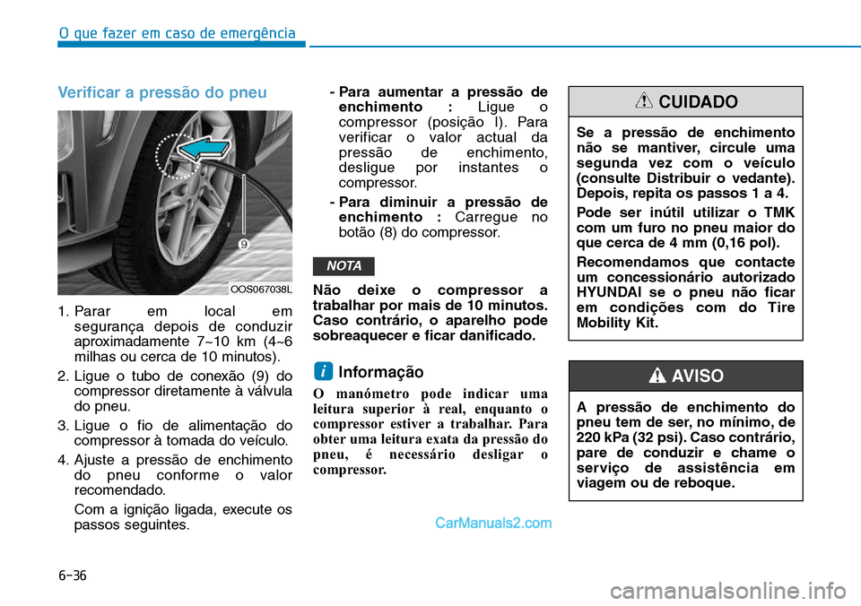 Hyundai Kona 2018  Manual do proprietário (in Portuguese) O que fazer em caso de emergência
6-36
Verificar a press