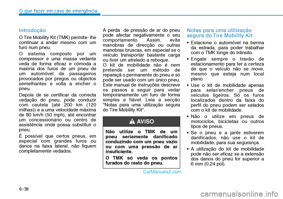 Hyundai Kona 2018  Manual do proprietário (in Portuguese) O que fazer em caso de emergência
6-38
Introdu