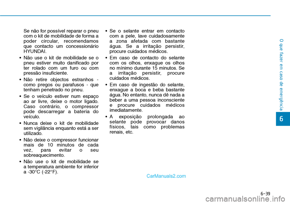 Hyundai Kona 2018  Manual do proprietário (in Portuguese) 6-39
O que fazer em caso de emergência
6
Se n