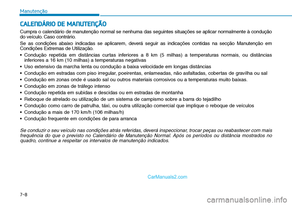 Hyundai Kona 2018  Manual do proprietário (in Portuguese) 7-8
Manutenção
CALENDÁRIO DE MANUTENÇÃO
Cumpra o calendário de manutenç