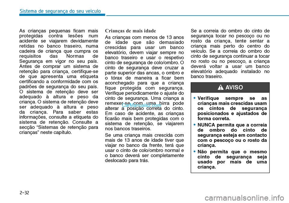 Hyundai Kona 2018  Manual do proprietário (in Portuguese) Sistema de segurança do seu veículo
2-32
As crianças pequenas ficam mais 
protegidas contra les