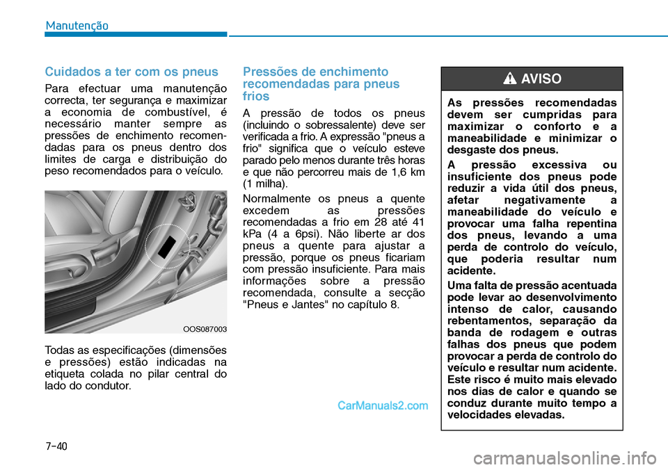 Hyundai Kona 2018  Manual do proprietário (in Portuguese) 7-40
Manutenção
Cuidados a ter com os pneus
Para efectuar uma manutenç