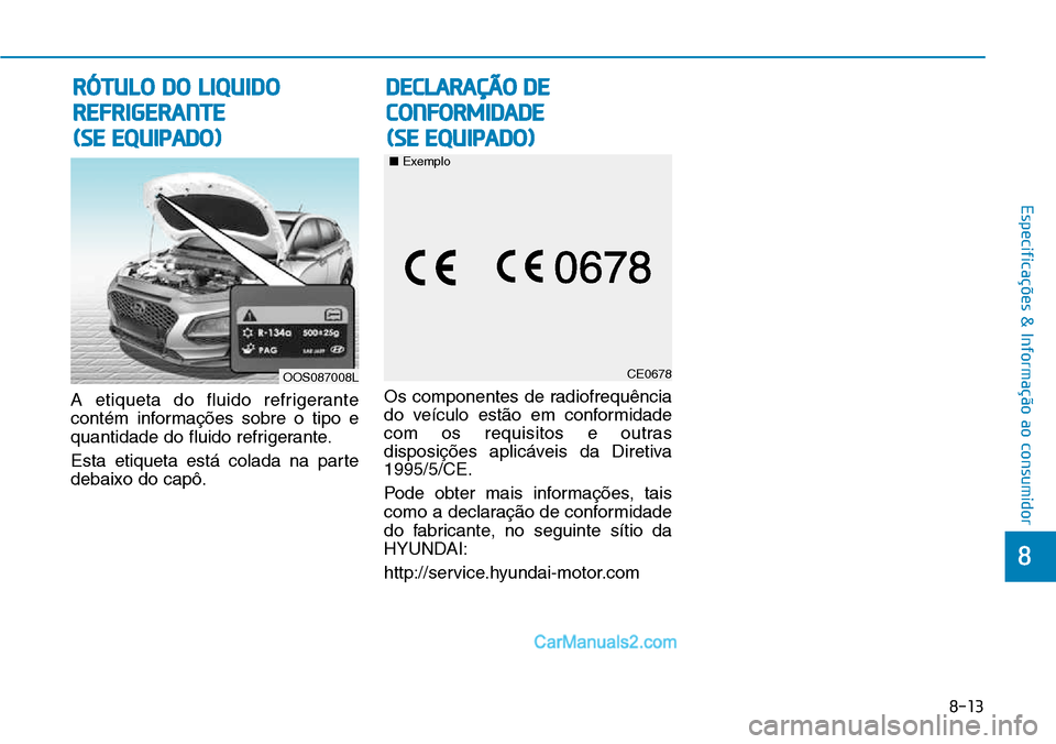 Hyundai Kona 2018  Manual do proprietário (in Portuguese) 8-13
8
Especificações & Informação ao consumidor
A etiqueta do fluido refrigerante 
contém informaç