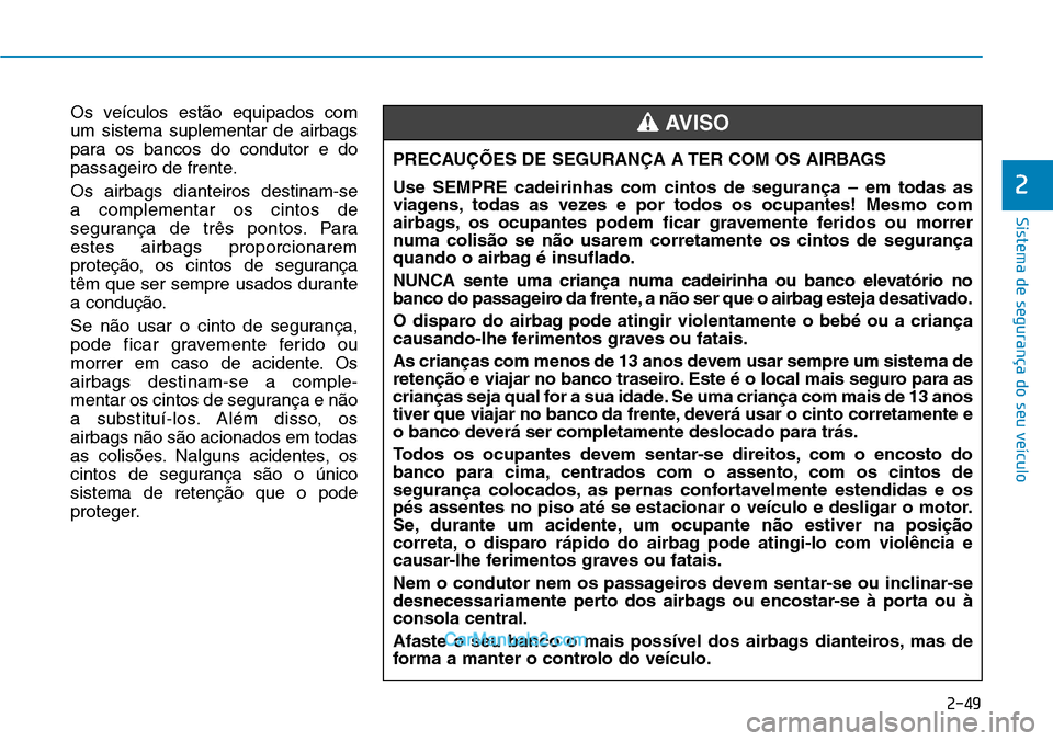 Hyundai Kona 2018  Manual do proprietário (in Portuguese) 2-49
Sistema de segurança do seu veículo
2
Os veículos est