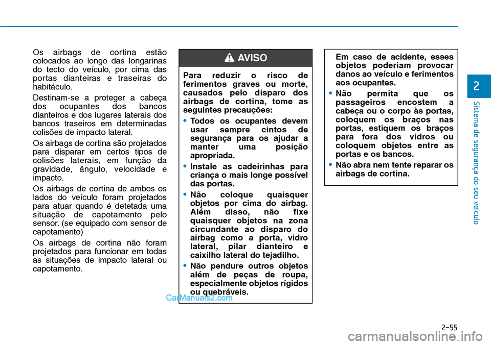 Hyundai Kona 2018  Manual do proprietário (in Portuguese) 2-55
Sistema de segurança do seu veículo
Os airbags de cortina est