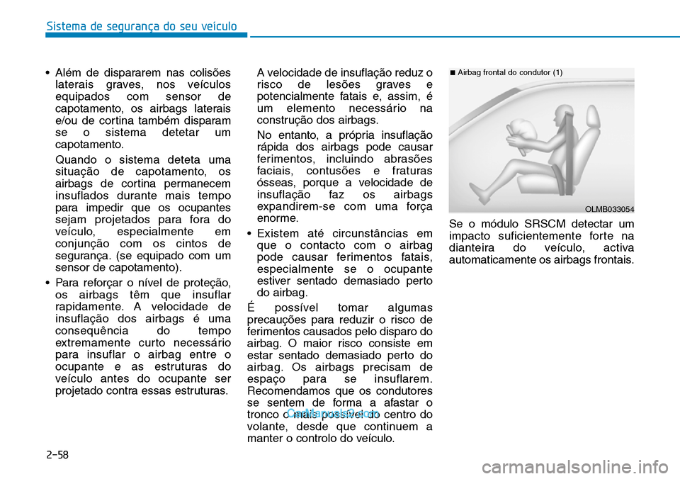 Hyundai Kona 2018  Manual do proprietário (in Portuguese) Sistema de segurança do seu veículo
2-58
• Além de dispararem nas colis