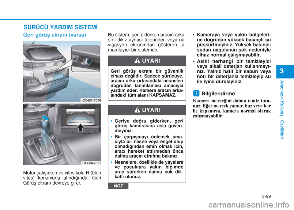 Hyundai Kona 2018 Kullanım Kılavuzu (in Turkish) 3-99
Aracınızın Kullanışlı Özellikleri
3
SÜRÜCÜ YARDIM SİSTEMİ
Geri görüş ekranı (varsa)
Motor çalışırken ve vites kolu R (Geri
vites) konumuna alındığında, Geri
Görüş ekran Hyundai Kona 2018 Kullanım Kılavuzu (in Turkish) 3-99
Aracınızın Kullanışlı Özellikleri
3
SÜRÜCÜ YARDIM SİSTEMİ
Geri görüş ekranı (varsa)
Motor çalışırken ve vites kolu R (Geri
vites) konumuna alındığında, Geri
Görüş ekran
