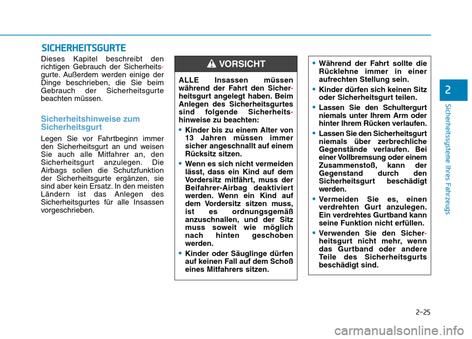 Hyundai Kona EV 2020  Betriebsanleitung (in German) 2-25
Sicherheitssysteme Ihres Fahrzeugs
2
Dieses Kapitel beschreibt den
richtigen Gebrauch der Sicherheits-
gurte. Außerdem werden einige der
Dinge beschrieben, die Sie beim
Gebrauch der Sicherheitsg