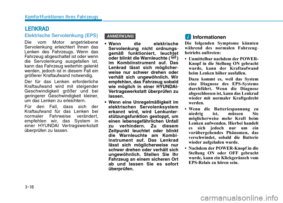 Hyundai Kona EV 2020 Betriebsanleitung (in German) 3-18
Komfortfunktionen Ihres Fahrzeugs
Elektrische Servolenkung (EPS)
Die vom Motor angetriebene
Servolenkung erleichtert Ihnen das
Lenken des Fahrzeugs. Wenn das
Fahrzeug abgeschaltet ist oder wenn
d Hyundai Kona EV 2020 Betriebsanleitung (in German) 3-18
Komfortfunktionen Ihres Fahrzeugs
Elektrische Servolenkung (EPS)
Die vom Motor angetriebene
Servolenkung erleichtert Ihnen das
Lenken des Fahrzeugs. Wenn das
Fahrzeug abgeschaltet ist oder wenn
d