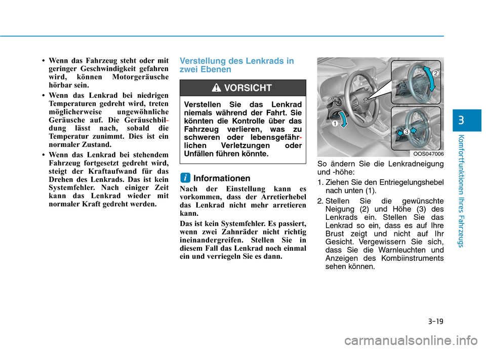 Hyundai Kona EV 2020 Betriebsanleitung (in German) 3-19
Komfortfunktionen Ihres Fahrzeugs
3
• Wenn das Fahrzeug steht oder mit
geringer Geschwindigkeit gefahren
wird, können Motorgeräusche
hörbar sein.
• Wenn das Lenkrad bei niedrigen
Temperatu Hyundai Kona EV 2020 Betriebsanleitung (in German) 3-19
Komfortfunktionen Ihres Fahrzeugs
3
• Wenn das Fahrzeug steht oder mit
geringer Geschwindigkeit gefahren
wird, können Motorgeräusche
hörbar sein.
• Wenn das Lenkrad bei niedrigen
Temperatu