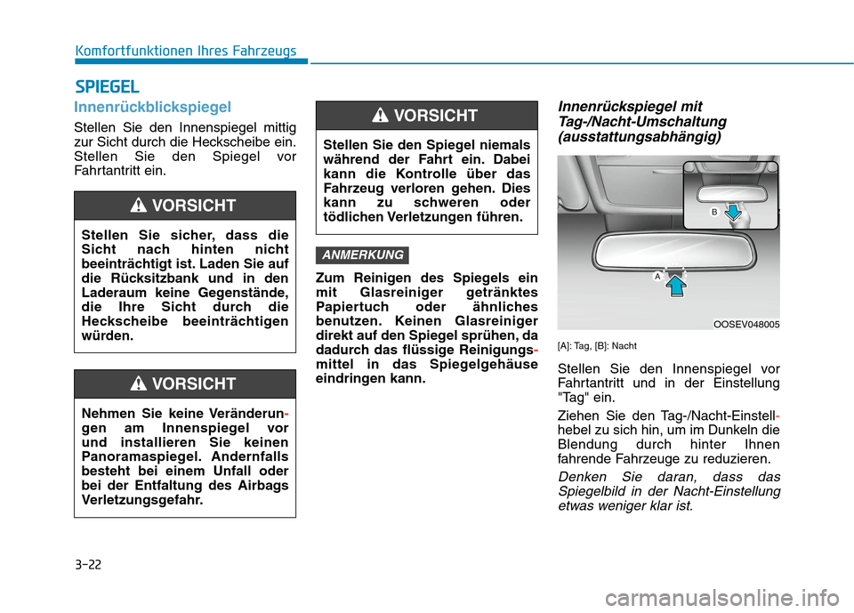 Hyundai Kona EV 2020 Betriebsanleitung (in German) 3-22
Komfortfunktionen Ihres Fahrzeugs
Innenrückblickspiegel
Stellen Sie den Innenspiegel mittig
zur Sicht durch die Heckscheibe ein.
Stellen Sie den Spiegel vor
Fahrtantritt ein.
Zum Reinigen des Sp Hyundai Kona EV 2020 Betriebsanleitung (in German) 3-22
Komfortfunktionen Ihres Fahrzeugs
Innenrückblickspiegel
Stellen Sie den Innenspiegel mittig
zur Sicht durch die Heckscheibe ein.
Stellen Sie den Spiegel vor
Fahrtantritt ein.
Zum Reinigen des Sp