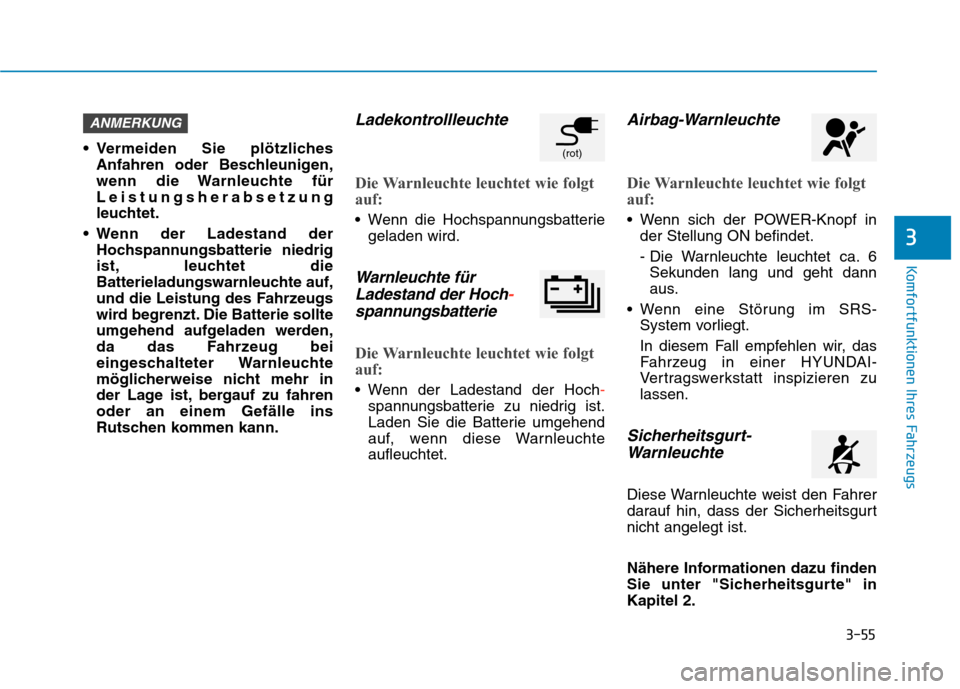 Hyundai Kona EV 2020 Betriebsanleitung (in German) 3-55
Komfortfunktionen Ihres Fahrzeugs
3
Vermeiden Sie plötzliches
Anfahren oder Beschleunigen,
wenn die Warnleuchte für
Leistungsherabsetzung
leuchtet.
Wenn der Ladestand der
Hochspannungsbatteri Hyundai Kona EV 2020 Betriebsanleitung (in German) 3-55
Komfortfunktionen Ihres Fahrzeugs
3
Vermeiden Sie plötzliches
Anfahren oder Beschleunigen,
wenn die Warnleuchte für
Leistungsherabsetzung
leuchtet.
Wenn der Ladestand der
Hochspannungsbatteri