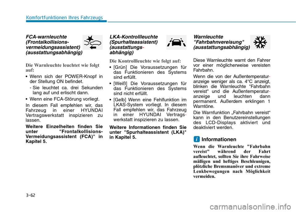 Hyundai Kona EV 2020 Betriebsanleitung (in German) 3-62
Komfortfunktionen Ihres Fahrzeugs
FCA-warnleuchte
(Frontalkollisions-
vermeidungsassistent)
(ausstattungsabhängig)
Die Warnleuchte leuchtet wie folgt
auf:
Wenn sich der POWER-Knopf in
der Stell Hyundai Kona EV 2020 Betriebsanleitung (in German) 3-62
Komfortfunktionen Ihres Fahrzeugs
FCA-warnleuchte
(Frontalkollisions-
vermeidungsassistent)
(ausstattungsabhängig)
Die Warnleuchte leuchtet wie folgt
auf:
Wenn sich der POWER-Knopf in
der Stell