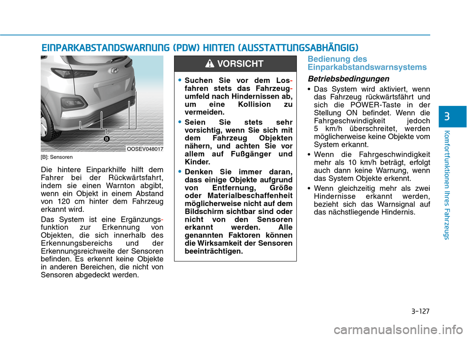 Hyundai Kona EV 2020 Betriebsanleitung (in German) 3-127
Komfortfunktionen Ihres Fahrzeugs
E EI
IN
NP
PA
AR
RK
KA
AB
BS
ST
TA
AN
ND
DS
SW
WA
AR
RN
NU
UN
NG
G
(
(P
PD
DW
W)
)
H
HI
IN
NT
TE
EN
N
(
(A
AU
US
SS
ST
TA
AT
TT
TU
UN
NG
GS
SA
AB
BH
HÄ
Hyundai Kona EV 2020 Betriebsanleitung (in German) 3-127
Komfortfunktionen Ihres Fahrzeugs
E EI
IN
NP
PA
AR
RK
KA
AB
BS
ST
TA
AN
ND
DS
SW
WA
AR
RN
NU
UN
NG
G
(
(P
PD
DW
W)
)
H
HI
IN
NT
TE
EN
N
(
(A
AU
US
SS
ST
TA
AT
TT
TU
UN
NG
GS
SA
AB
BH
HÄ