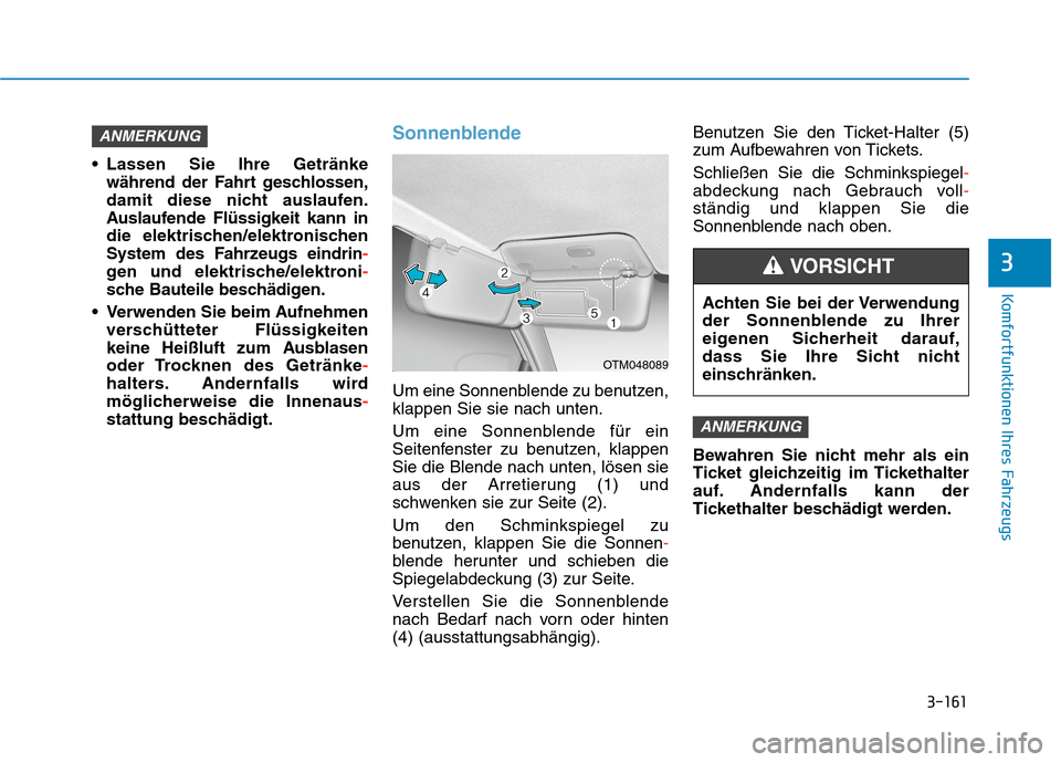 Hyundai Kona EV 2020 Betriebsanleitung (in German) 3-161
Komfortfunktionen Ihres Fahrzeugs
3
Lassen Sie Ihre Getränke
während der Fahrt geschlossen,
damit diese nicht auslaufen.
Auslaufende Flüssigkeit kann in
die elektrischen/elektronischen
Syste Hyundai Kona EV 2020 Betriebsanleitung (in German) 3-161
Komfortfunktionen Ihres Fahrzeugs
3
Lassen Sie Ihre Getränke
während der Fahrt geschlossen,
damit diese nicht auslaufen.
Auslaufende Flüssigkeit kann in
die elektrischen/elektronischen
Syste