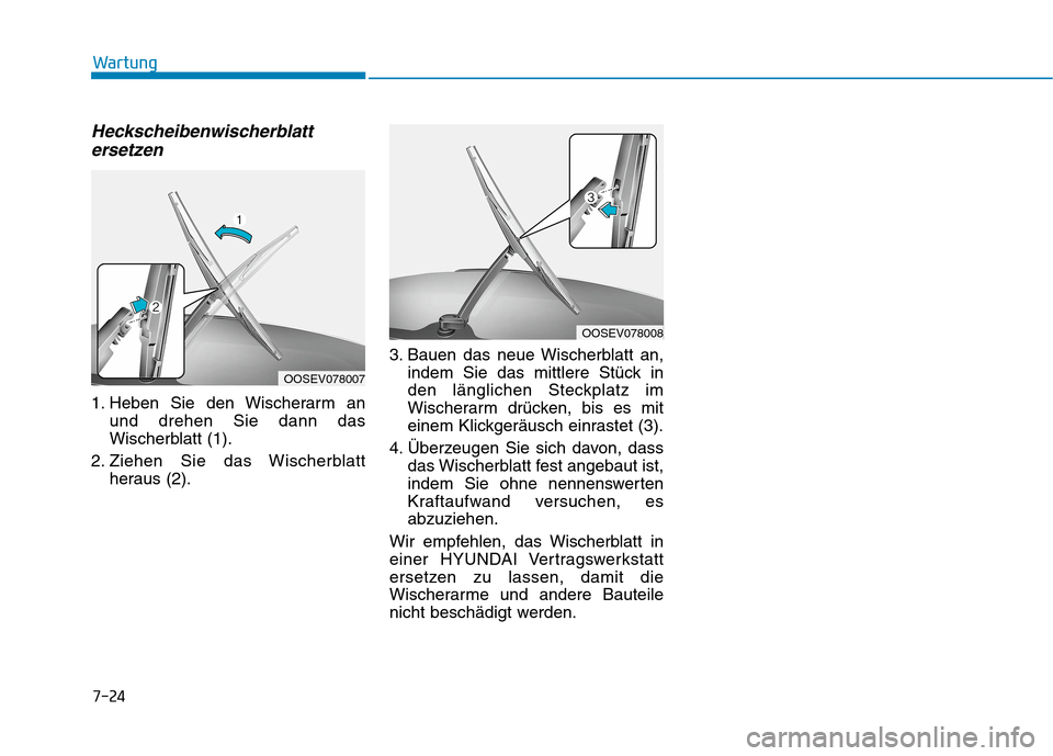 Hyundai Kona EV 2020  Betriebsanleitung (in German) 7-24
Wartung
Heckscheibenwischerblatt
ersetzen
1. Heben Sie den Wischerarm an
und drehen Sie dann das
Wischerblatt (1).
2. Ziehen Sie das Wischerblatt
heraus (2).3. Bauen das neue Wischerblatt an,
ind