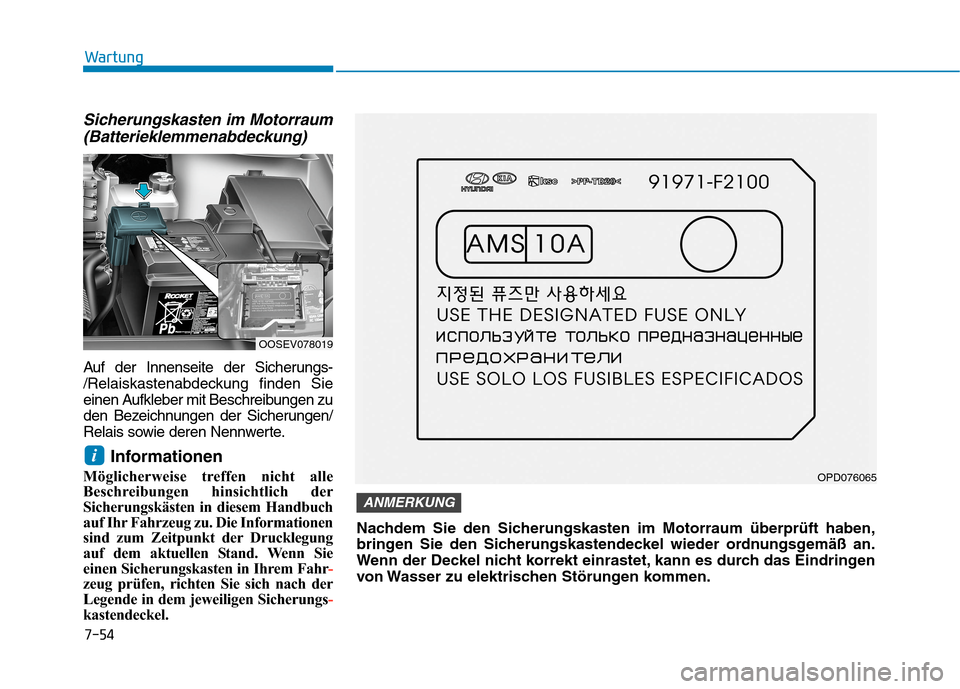 Hyundai Kona EV 2020  Betriebsanleitung (in German) 7-54
Wartung
Sicherungskasten im Motorraum
(Batterieklemmenabdeckung)
Auf der Innenseite der Sicherungs-
/Relaiskastenabdeckung finden Sie
einen Aufkleber mit Beschreibungen zu
den Bezeichnungen der S
