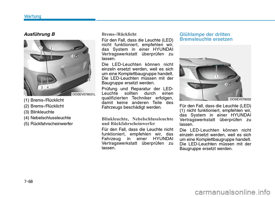 Hyundai Kona EV 2020  Betriebsanleitung (in German) 7-68
Wartung
Ausführung B
(1) Brems-/Rücklicht
(2) Brems-/Rücklicht
(3) Blinkleuchte
(4) Nebelschlussleuchte
(5) Rückfahrscheinwerfer
Brems-/Rücklicht
Für den Fall, dass die Leuchte (LED)
nicht 