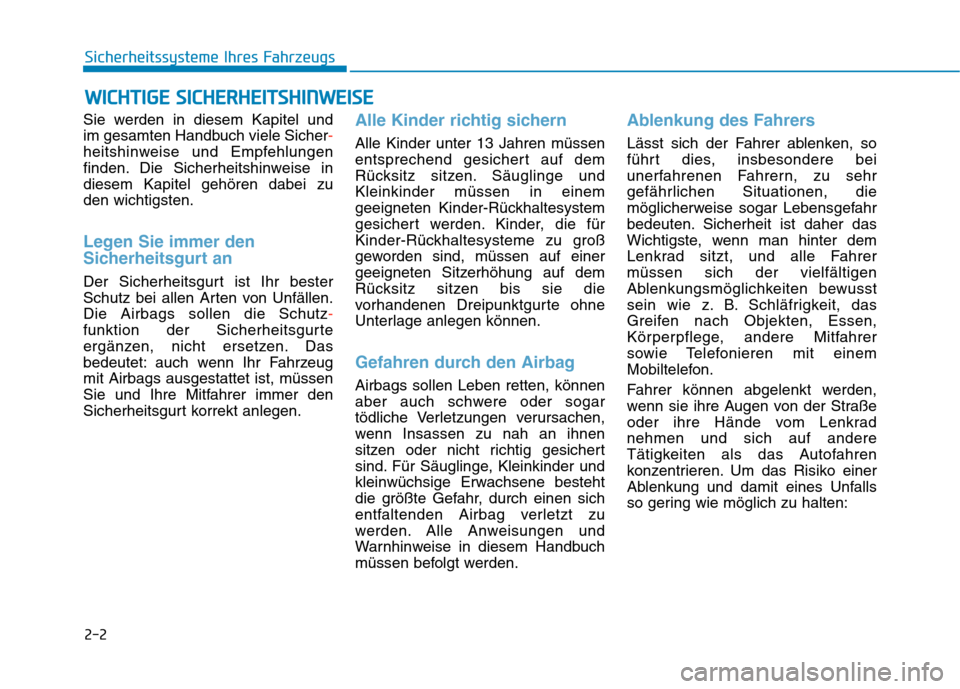 Hyundai Kona EV 2020  Betriebsanleitung (in German) 2-2
Sie werden in diesem Kapitel und 
im gesamten Handbuch viele Sicher-
heitshinweise und Empfehlungen
finden. Die Sicherheitshinweise in
diesem Kapitel gehören dabei zu
den wichtigsten.
Legen Sie i