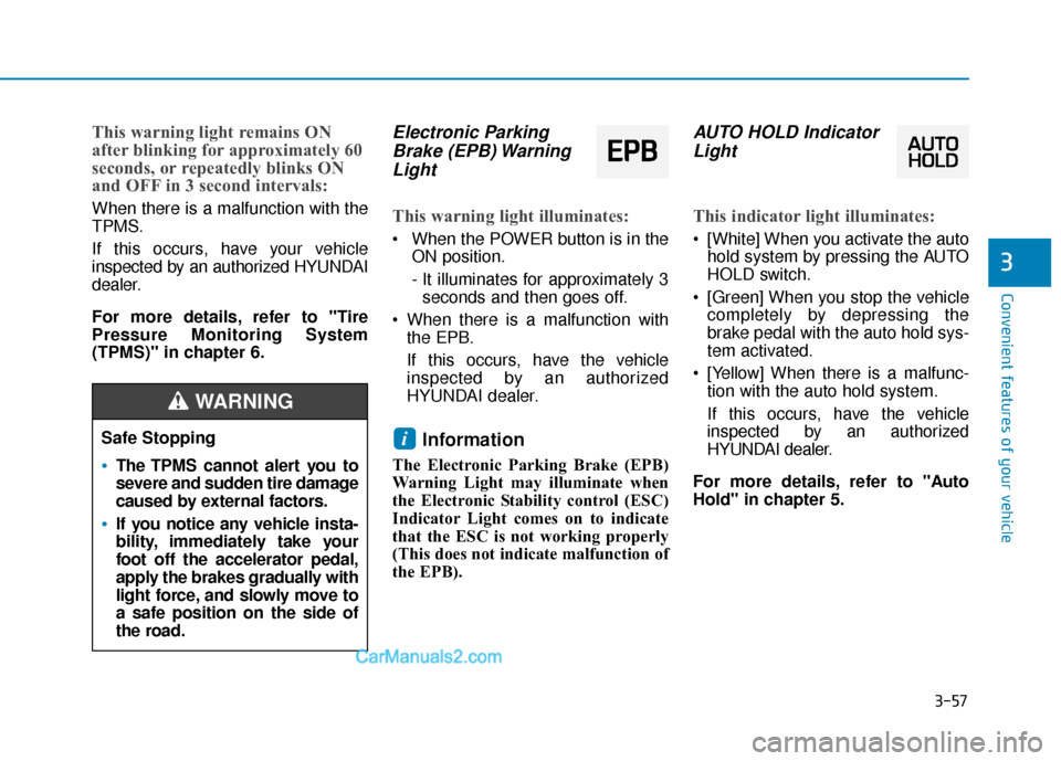 Hyundai Kona EV 2019 Owners Manual 3-57
Convenient features of your vehicle
3
This warning light remains ON
after blinking for approximately 60
seconds, or repeatedly blinks ON
and OFF in 3 second intervals:
When there is a malfunction Hyundai Kona EV 2019 Owners Manual 3-57
Convenient features of your vehicle
3
This warning light remains ON
after blinking for approximately 60
seconds, or repeatedly blinks ON
and OFF in 3 second intervals:
When there is a malfunction