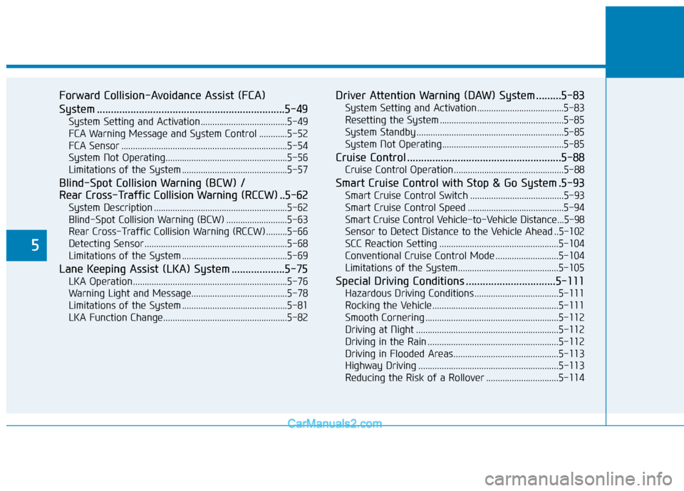 Hyundai Kona EV 2019 Owners Manual 5
Forward Collision-Avoidance Assist (FCA)
System ...................................................................5-49
System Setting and Activation.....................................5-49
FCA Wa Hyundai Kona EV 2019 Owners Manual 5
Forward Collision-Avoidance Assist (FCA)
System ...................................................................5-49
System Setting and Activation.....................................5-49
FCA Wa