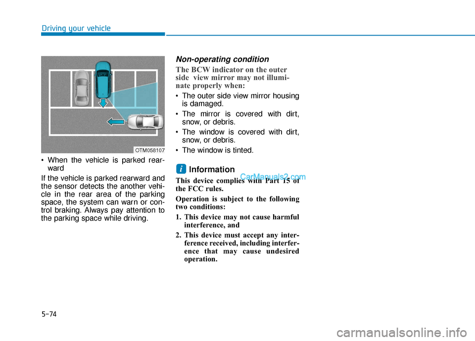 Hyundai Kona EV 2019  Owners Manual 5-74
 When the vehicle is parked rear-ward 
If the vehicle is parked rearward and
the sensor detects the another vehi-
cle in the rear area of the parking
space, the system can warn or con-
trol braki