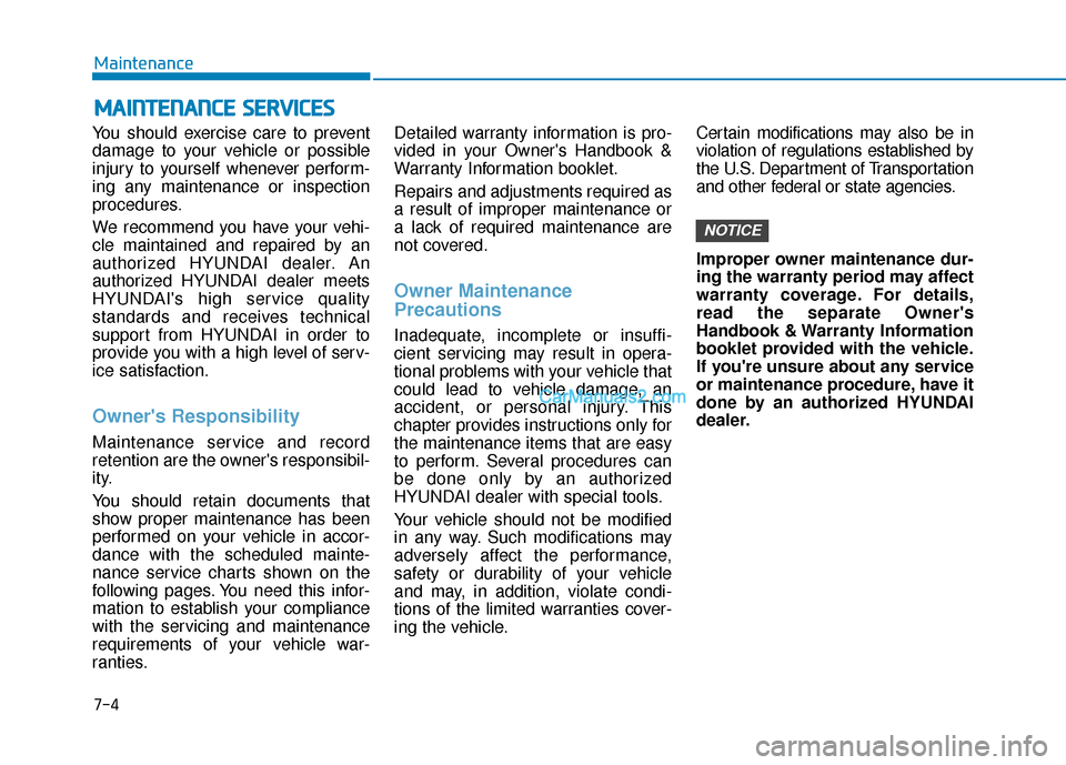 Hyundai Kona EV 2019 Owners Manual 7-4
Maintenance
M
MA
AI
IN
N T
TE
EN
N A
AN
N C
CE
E
S
S E
E R
R V
V I
IC
C E
E S
S
You should exercise care to prevent
damage to your vehicle or possible
injury to yourself whenever perform-
ing a Hyundai Kona EV 2019 Owners Manual 7-4
Maintenance
M
MA
AI
IN
N T
TE
EN
N A
AN
N C
CE
E
S
S E
E R
R V
V I
IC
C E
E S
S
You should exercise care to prevent
damage to your vehicle or possible
injury to yourself whenever perform-
ing a