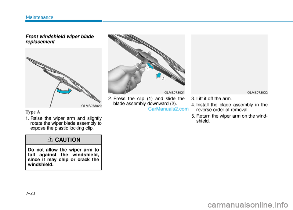 Hyundai Kona EV 2019  Owners Manual 7-20
Maintenance
Front windshield wiper bladereplacement
Type A
1. Raise the wiper arm and slightly
rotate the wiper blade assembly to
expose the plastic locking clip. 2. Press the clip (1) and slide 