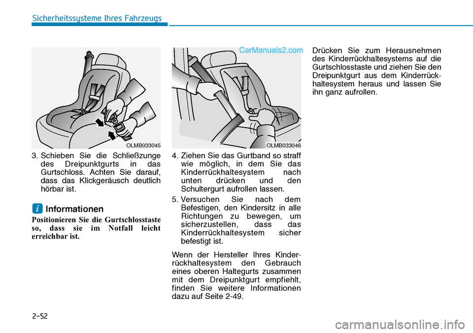 Hyundai Kona EV 2019  Betriebsanleitung (in German) 2-52
Sicherheitssysteme Ihres Fahrzeugs
3. Schieben Sie die Schließzunge
des Dreipunktgurts in das
Gurtschloss. Achten Sie darauf,
dass das Klickgeräusch deutlich
hörbar ist.
Informationen
Position