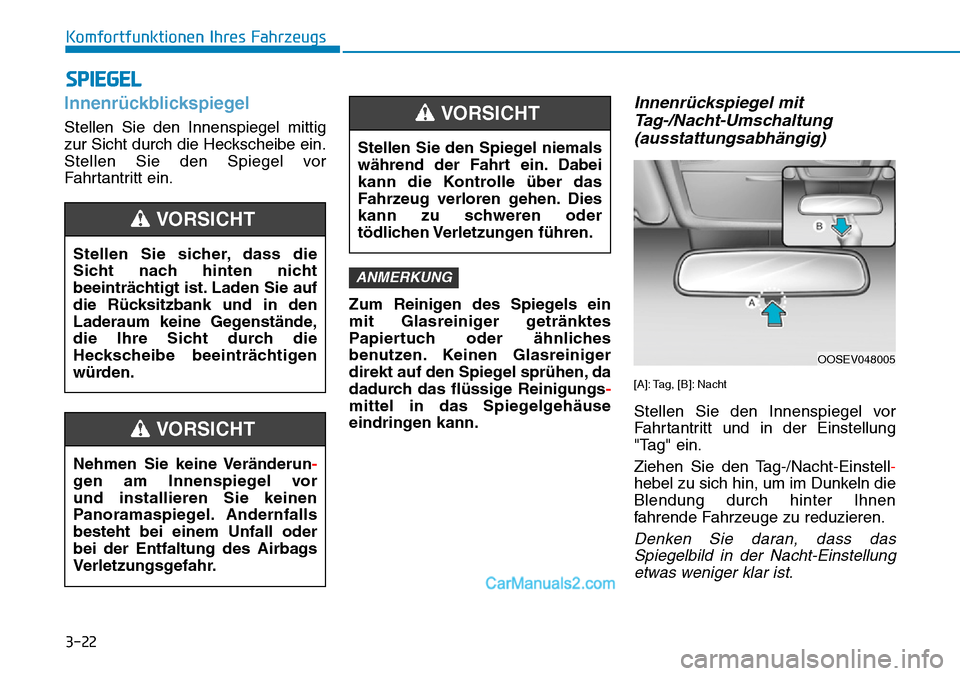 Hyundai Kona EV 2019  Betriebsanleitung (in German) 3-22
Komfortfunktionen Ihres Fahrzeugs
Innenrückblickspiegel
Stellen Sie den Innenspiegel mittig
zur Sicht durch die Heckscheibe ein.
Stellen Sie den Spiegel vor
Fahrtantritt ein.
Zum Reinigen des Sp