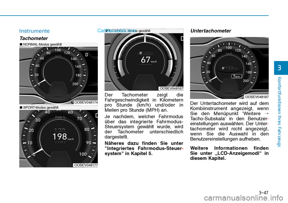 Hyundai Kona EV 2019  Betriebsanleitung (in German) 3-47
Komfortfunktionen Ihres Fahrzeugs
3
Instrumente
Tachometer
Der Tachometer zeigt die
Fahrgeschwindigkeit in Kilometern
pro Stunde (km/h) und/oder in
Meilen pro Stunde (MPH) an.
Je nachdem, welcher