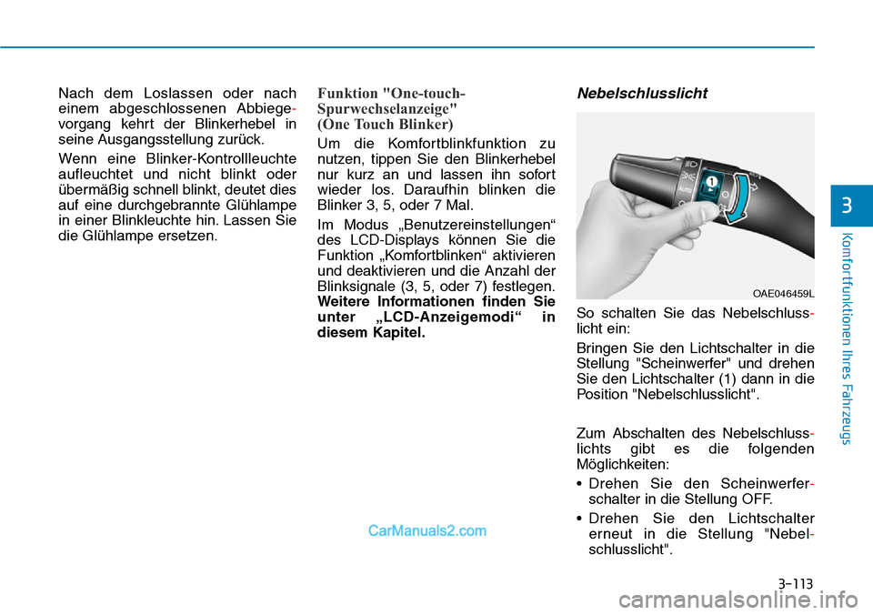 Hyundai Kona EV 2019 Betriebsanleitung (in German) 3-113
Komfortfunktionen Ihres Fahrzeugs
3
Nach dem Loslassen oder nach
einem abgeschlossenen Abbiege-
vorgang kehrt der Blinkerhebel in
seine Ausgangsstellung zurück.
Wenn eine Blinker-Kontrollleucht Hyundai Kona EV 2019 Betriebsanleitung (in German) 3-113
Komfortfunktionen Ihres Fahrzeugs
3
Nach dem Loslassen oder nach
einem abgeschlossenen Abbiege-
vorgang kehrt der Blinkerhebel in
seine Ausgangsstellung zurück.
Wenn eine Blinker-Kontrollleucht