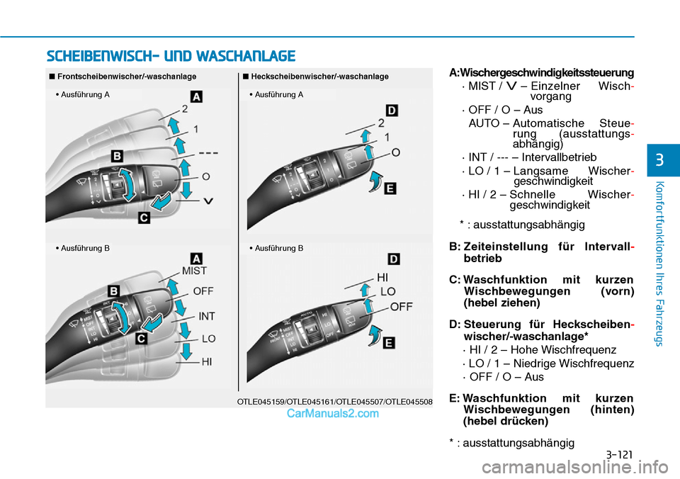 Hyundai Kona EV 2019  Betriebsanleitung (in German) 3-121
Komfortfunktionen Ihres Fahrzeugs
3
A:Wischergeschwindigkeitssteuerung
· MIST / 
V– Einzelner  Wisch-
vorgang
· OFF / O – Aus
AUTO – Automatische  Steue-
rung (ausstattungs-
abhängig)
