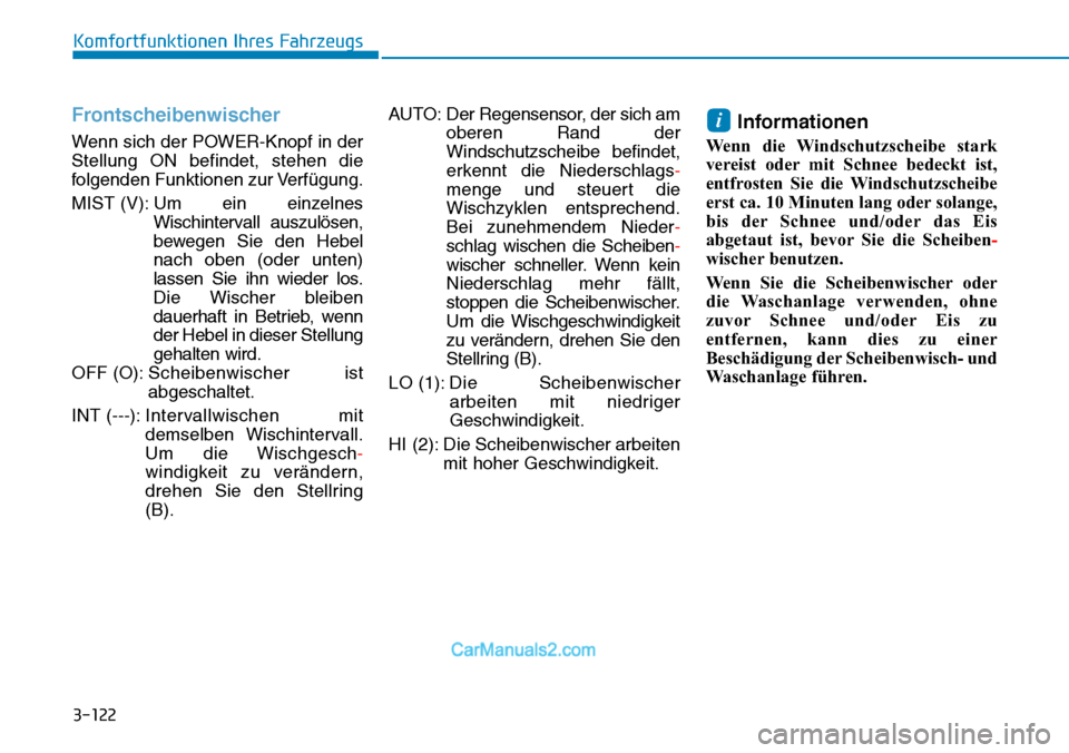 Hyundai Kona EV 2019 Betriebsanleitung (in German) 3-122
Komfortfunktionen Ihres Fahrzeugs
Frontscheibenwischer
Wenn sich der POWER-Knopf in der
Stellung ON befindet, stehen die
folgenden Funktionen zur Verfügung.
MIST (V): Um ein einzelnes
Wischinte Hyundai Kona EV 2019 Betriebsanleitung (in German) 3-122
Komfortfunktionen Ihres Fahrzeugs
Frontscheibenwischer
Wenn sich der POWER-Knopf in der
Stellung ON befindet, stehen die
folgenden Funktionen zur Verfügung.
MIST (V): Um ein einzelnes
Wischinte