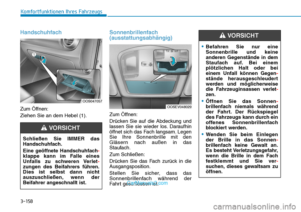 Hyundai Kona EV 2019 Betriebsanleitung (in German) 3-158
Komfortfunktionen Ihres Fahrzeugs
Handschuhfach
Zum Öffnen:
Ziehen Sie an dem Hebel (1).
Sonnenbrillenfach
(ausstattungsabhängig)
Zum Öffnen:
Drücken Sie auf die Abdeckung und
lassen Sie sie Hyundai Kona EV 2019 Betriebsanleitung (in German) 3-158
Komfortfunktionen Ihres Fahrzeugs
Handschuhfach
Zum Öffnen:
Ziehen Sie an dem Hebel (1).
Sonnenbrillenfach
(ausstattungsabhängig)
Zum Öffnen:
Drücken Sie auf die Abdeckung und
lassen Sie sie