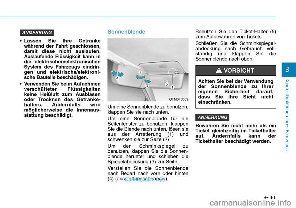 Hyundai Kona EV 2019 Betriebsanleitung (in German) 3-161
Komfortfunktionen Ihres Fahrzeugs
3
• Lassen Sie Ihre Getränke
während der Fahrt geschlossen,
damit diese nicht auslaufen.
Auslaufende Flüssigkeit kann in
die elektrischen/elektronischen
Sy Hyundai Kona EV 2019 Betriebsanleitung (in German) 3-161
Komfortfunktionen Ihres Fahrzeugs
3
• Lassen Sie Ihre Getränke
während der Fahrt geschlossen,
damit diese nicht auslaufen.
Auslaufende Flüssigkeit kann in
die elektrischen/elektronischen
Sy