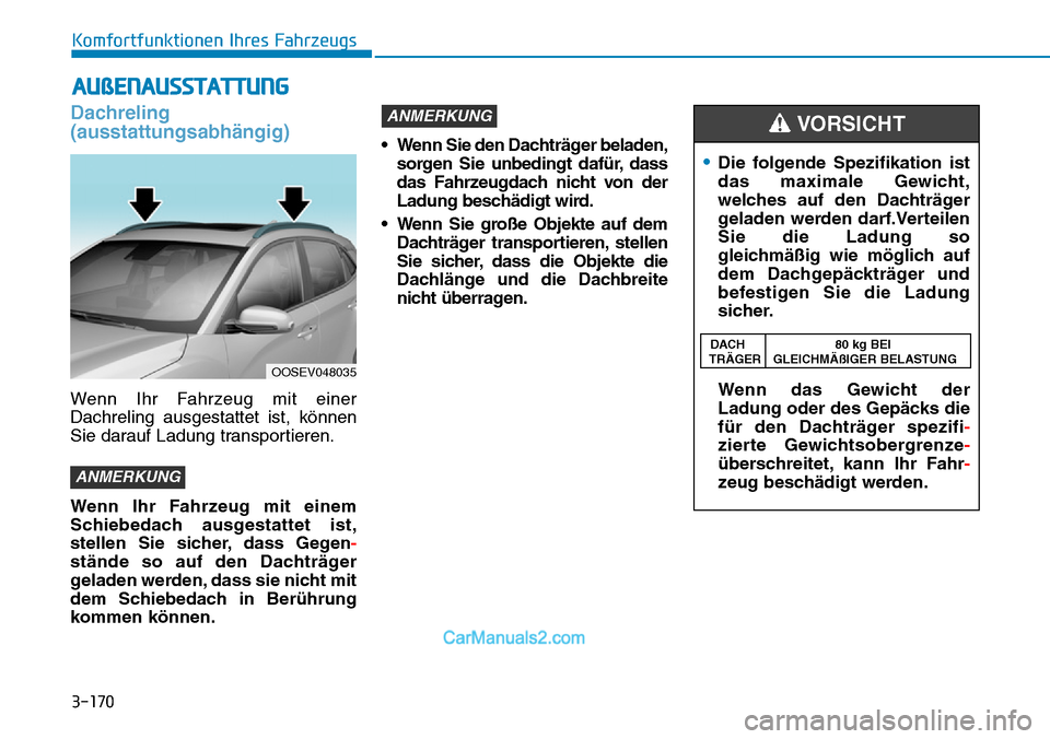 Hyundai Kona EV 2019 Betriebsanleitung (in German) 3-170
Komfortfunktionen Ihres Fahrzeugs
Dachreling
(ausstattungsabhängig)
Wenn Ihr Fahrzeug mit einer
Dachreling ausgestattet ist, können
Sie darauf Ladung transportieren.
Wenn Ihr Fahrzeug mit eine Hyundai Kona EV 2019 Betriebsanleitung (in German) 3-170
Komfortfunktionen Ihres Fahrzeugs
Dachreling
(ausstattungsabhängig)
Wenn Ihr Fahrzeug mit einer
Dachreling ausgestattet ist, können
Sie darauf Ladung transportieren.
Wenn Ihr Fahrzeug mit eine