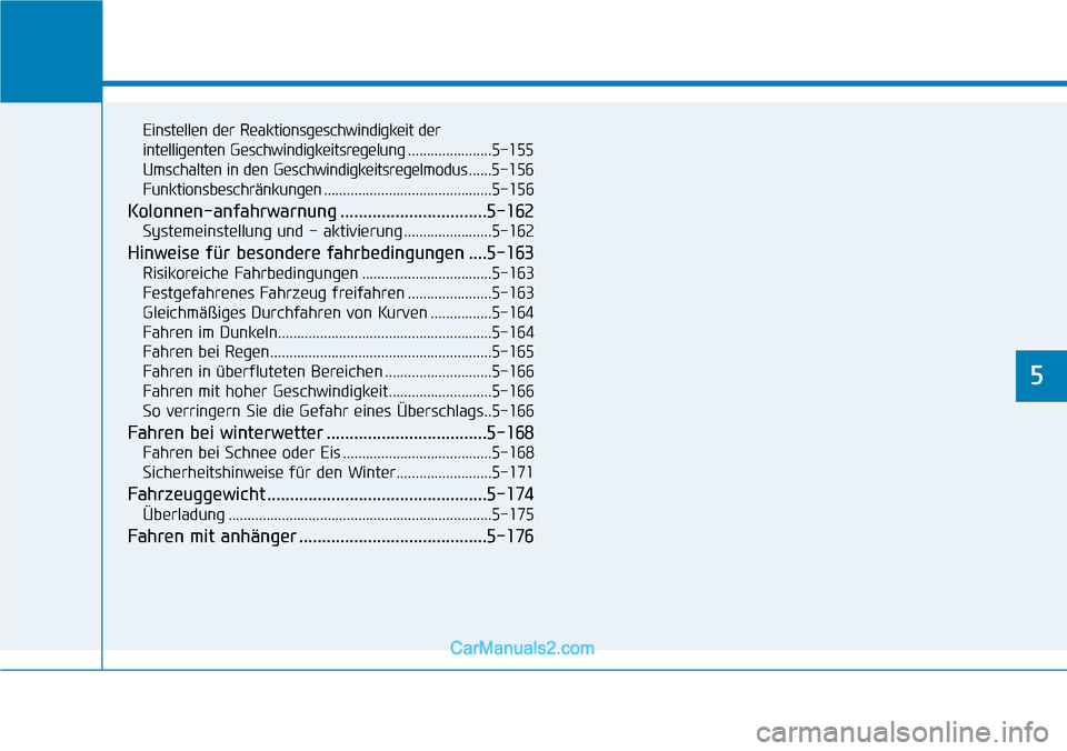 Hyundai Kona EV 2019 Betriebsanleitung (in German) Fahrhinweise
5
Einstellen der Reaktionsgeschwindigkeit der
intelligenten Geschwindigkeitsregelung......................5-155
Umschalten in den Geschwindigkeitsregelmodus......5-156
Funktionsbeschrän Hyundai Kona EV 2019 Betriebsanleitung (in German) Fahrhinweise
5
Einstellen der Reaktionsgeschwindigkeit der
intelligenten Geschwindigkeitsregelung......................5-155
Umschalten in den Geschwindigkeitsregelmodus......5-156
Funktionsbeschrän
