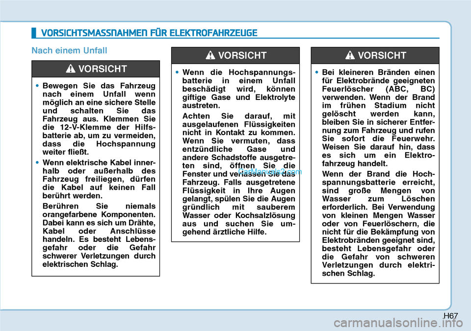 Hyundai Kona EV 2019  Betriebsanleitung (in German) H67
Nach einem Unfall
VORSICHTSMASSNAHMEN FÜR ELEKTROFAHRZEUGE
