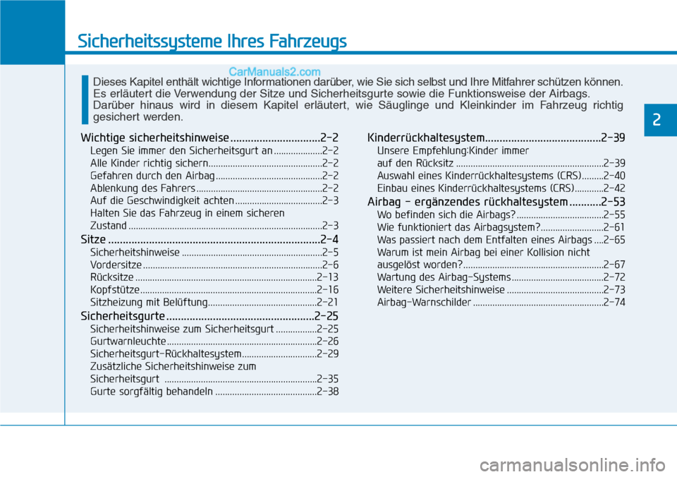 Hyundai Kona EV 2019 Betriebsanleitung (in German) Sicherheitssysteme Ihres Fahrzeugs
2
Wichtige sicherheitshinweise ...............................2-2
Legen Sie immer den Sicherheitsgurt an ....................2-2
Alle Kinder richtig sichern......... Hyundai Kona EV 2019 Betriebsanleitung (in German) Sicherheitssysteme Ihres Fahrzeugs
2
Wichtige sicherheitshinweise ...............................2-2
Legen Sie immer den Sicherheitsgurt an ....................2-2
Alle Kinder richtig sichern.........