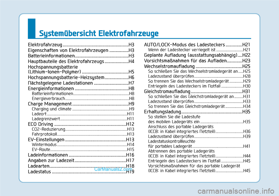 Hyundai Kona EV 2019 Betriebsanleitung (in German) Systemübersicht Elektrofahrzeuge
Elektrofahrzeug .......................................................H3
Eigenschaften von Elektrofahrzeugen ................H3
Batterieinformationen................ Hyundai Kona EV 2019 Betriebsanleitung (in German) Systemübersicht Elektrofahrzeuge
Elektrofahrzeug .......................................................H3
Eigenschaften von Elektrofahrzeugen ................H3
Batterieinformationen................