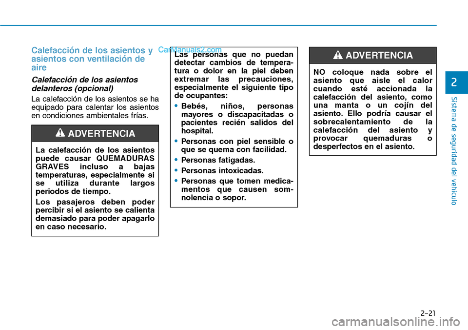 Hyundai Kona EV 2019  Manual del propietario (in Spanish) 2-21
Sistema de seguridad del vehículo
2
Calefacción de los asientos y
asientos con ventilación de
aire
Calefacción de los asientos
delanteros (opcional) 
La calefacción de los asientos se ha
equ