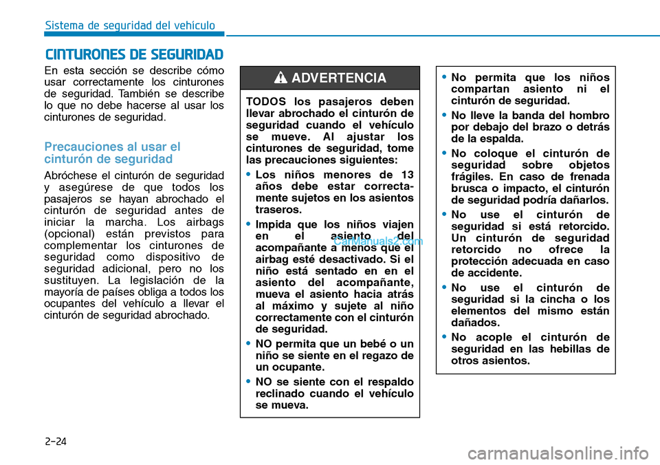 Hyundai Kona EV 2019  Manual del propietario (in Spanish) 2-24
Sistema de seguridad del vehículo
En esta sección se describe cómo
usar correctamente los cinturones
de seguridad. También se describe
lo que no debe hacerse al usar los
cinturones de segurid