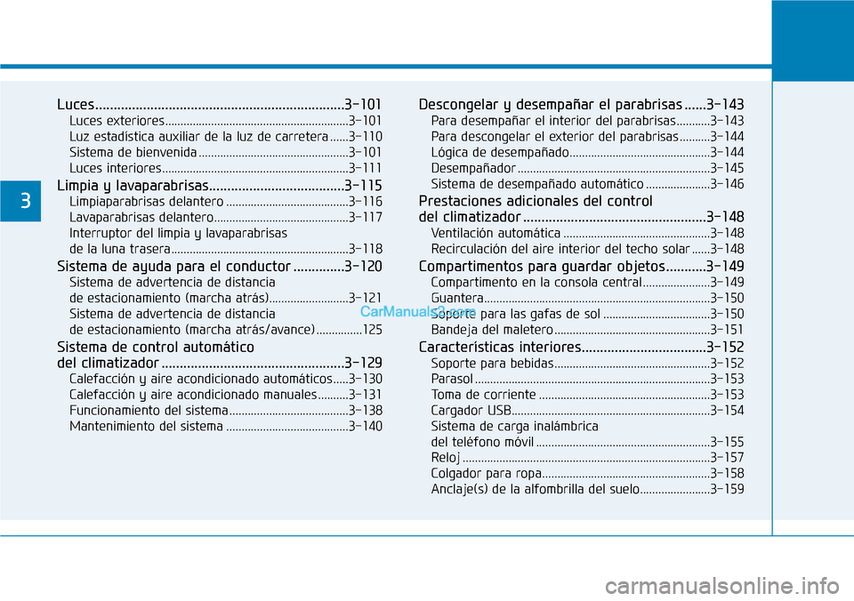 Hyundai Kona EV 2019  Manual del propietario (in Spanish) Luces....................................................................3-101
Luces exteriores............................................................3-101
Luz estadística auxiliar de la luz de 