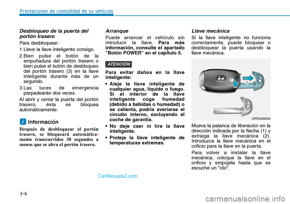 Hyundai Kona EV 2019  Manual del propietario (in Spanish) 3-6
Prestaciones de comodidad de su vehículo 
Desbloqueo de la puerta del
portón trasero 
Para desbloquear:
1.Lleve la llave inteligente consigo.
2.Bien pulse el botón de la
empuñadura del portón